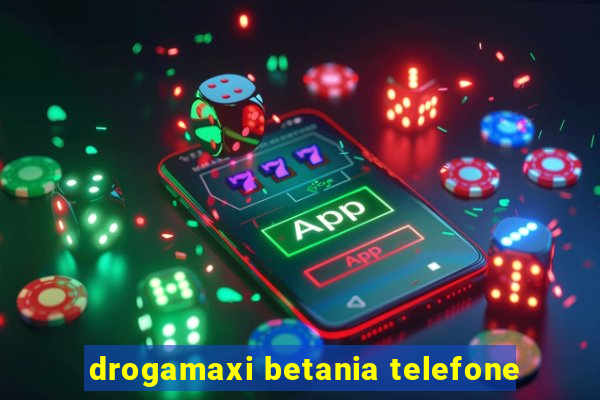 drogamaxi betania telefone